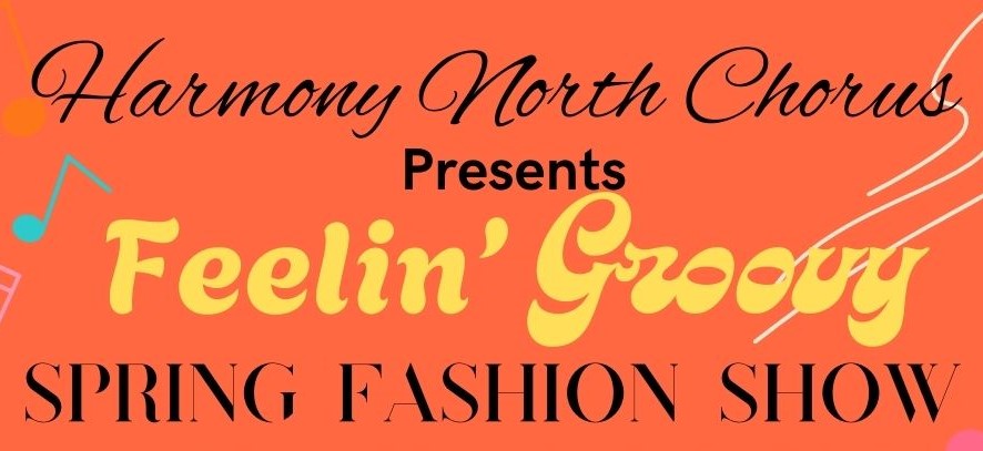 Feelin' Groovy Spring Fashion Show - Harmony North Chorus